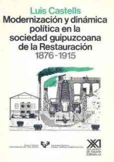 modernizacion y dinamica politica en la sociedad guipuzcoana de l a restauracion-9788432305917