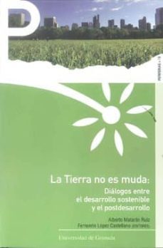 la tierrra no es muda: dialogos entre el desarrollo sostenible y el postdesarrollo-alberto mataran ruiz-9788433853417