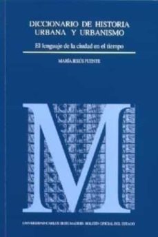 diccionario de historia urbana y urbanismo: el lenguaje de la ciu dad en el tiempo (incluye cd-rom)-maria jesus fuente perez-9788434011717