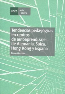 tendencias pedagogicas en centros de autoaprendizaje de alemania, suiza, hong kong y españa-noemi lazaro-9788436255317