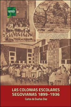 las colonias escolares segovianas, 1899 -1936-carlos de dueñas diez-9788436278217