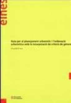guia per al planejament urbanistic i l ordenacio urbanistica amb la incorporacio de criteris-anna bofill de levi-9788439378617