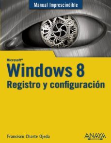 windows 8: registro y configuracion (manuales imprescindibles)-francisco charte-9788441532717