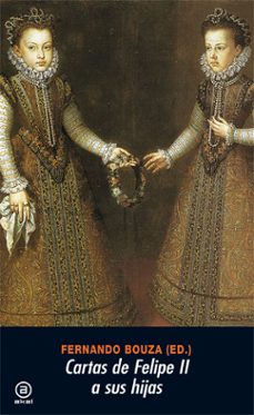 cartas de felipe ii a sus hijas-fernando bouza-9788446009917