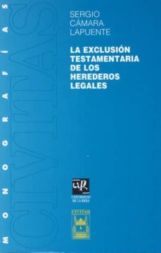 la exclusion testamentaria de los herederos legales-sergio camara lapuente-9788447014217