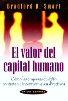 el valor del capital humano: como las empresas de exito contratan e incentivan a sus directivos-bradford d. smart-9788449310317