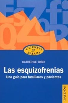las esquizofrenias: una guia para familiares y pacientes-catherine tobin-9788449318917