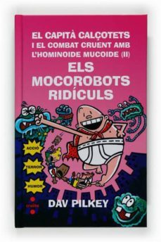 els mocorobots ridiculs: el capita calçotets i el combat cruent amb l hominoide mucoide ii-dav pilkey-9788466121217