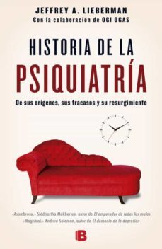 historia de la psiquiatria: de sus origenes, sus fracasos y su resurgimiento-jeffrey lieberman-9788466658317