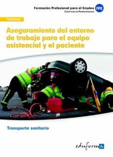 aseguramiento del entorno de trabajo para el equipo asistencial y el paciente. certificado de profesionalidad transporte sanitario. familia profesional sanidad-9788467688917