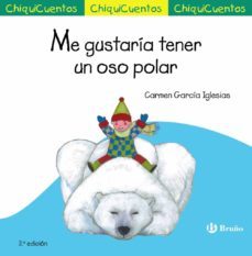 chiquicuentos 45 :me gustaría tener un oso polar-carmen garcia iglesias-9788469606117
