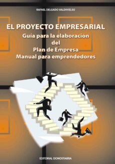 el proyecto empresarial: guia para la elaboracion del plan de emp resa: manual para emprendedores-rafael delgado valdivieso-9788470634017