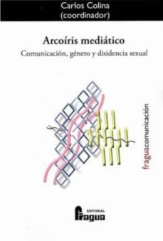 arcoiris mediatico: comunicacion, genero y disidencia sexual-carlos colina-9788470744617
