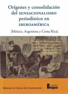 origenes y consolidacion del sensacionalismo periodistico en iber oamerica.-9788470748417