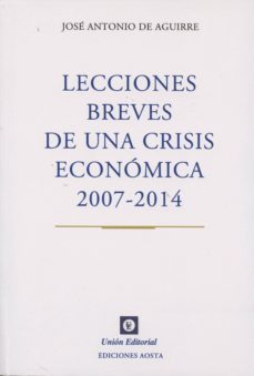 lecciones breves de una crisis economica 2007-2014-jose antonio de aguirre-9788472096417