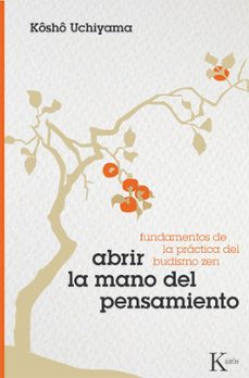 abrir la mano del pensamiento: fundamentos de la practica del bud ismo zen-kosho uchiyama-9788472457317
