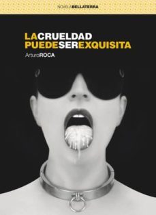 la crueldad puede ser exquisita-arturo roca-9788472906617