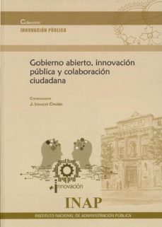 gobierno abierto, innovacion publica y colaboracion ciudadana-j. ignacio criado-9788473517317