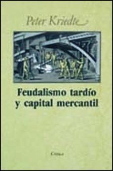 feudalismo tardio y capital mercantil (10ª ed.)-peter kriedte-9788474231717