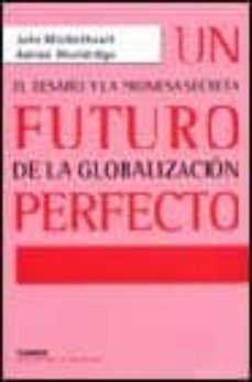 un futuro perfecto: el desafio y la promesa secreta de la globali zacion nd/dsc-john micklethwait-adrian wooldridge-9788475065717