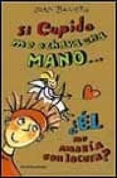 si cupido me echara una mano  me amaria con locura-joan bauer-9788475159317
