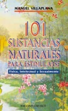 101 sustancias naturales para estimularse fisica, intelectual y s exualmente-9788477205517