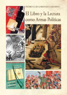 el libro y la lectura como armas politicas-pedro luis lorenzo cadarso-9788477237617