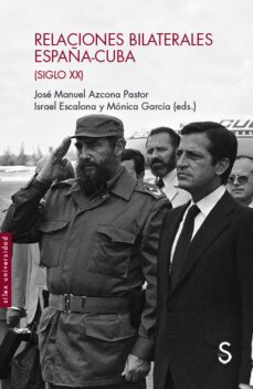 relaciones bilaterales españa-cuba (siglo xx)-jose manuel azcona pastor-9788477379317