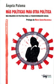 mas politicas para otra politica: mas mujeres en politica para la transformacion social-angela paloma martin fernandez-9788477744917
