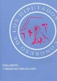 parlamento y medios de comunicacion: reflexiones y debate sobre l a labor del legislativo y su reflejo en los medios de comunicacion-9788479432317