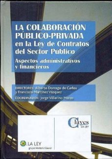 la colaboracion publico-privada en la ley de contratos del sector publico: aspectos administrativos y financieros-alberto dorrego de carlos-9788481262117