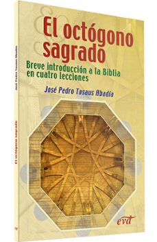 el octogono sagrado: breve introduccion a la biblia en cuatro lec ciones-jose pedro tosaus abadia-9788481695717