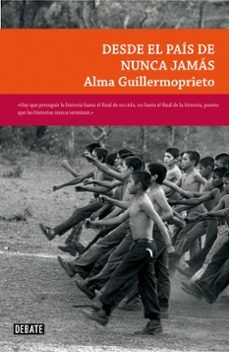desde el pais de nunca jamas-alma guillermoprieto-9788483069417