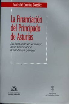 la financiacion del principado de asturias su evolucion en el mar co de la financiacion autonomica general-9788483172117