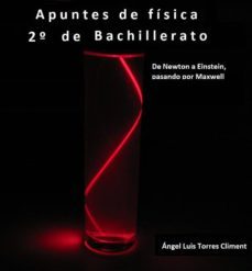 apuntes de fisica 2º bachillerato. de newton a einstein, pasando por maxwell (ebook)-angel luis torres climent-9788483268117