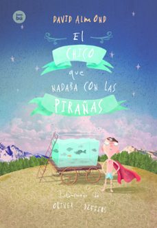 el chico que nadaba con las pirañas-david almond-oliver jeffers-9788483434017
