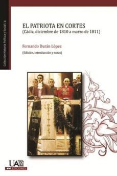 el patriota en las cortes (cadiz, diciembre de 1810 a marzo de 1811) (ebook)-fernando duran lopez-9788483443217