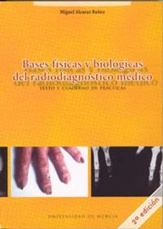 bases fisiologicas y biologicas del radiodiagnostico medico: text o y cuaderno de practicas (2ª ed.)-9788483713617