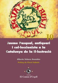 jaume pasqual, antiquari i col·leccionista a la catalunya de la i l·lustracio-alberto velasco gonzalez-9788484093817