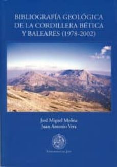 bibliografia geologica de la cordillera betica y baleares (1978-2 002) (incluye cd-rom)-jose miguel molina-juan antonio vera-9788484391517