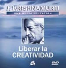 liberar la creatividad: una nueva educacion (incluye dvd)-jiddu krishnamurti-9788484453017