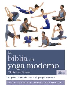 la biblia del yoga moderno: la guia definitiva del yoga actual-9788484456117
