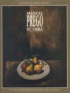 manuel prego: su obra-jose manuel garcia iglesias-9788485728817
