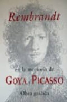 rembrandt en la memoria de goya y picasso: obra grafica-9788487369117