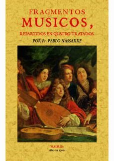 fragmentos musicos, repartidos en quatro tratados (ed. facsimil)-pablo nassarre-9788490015117