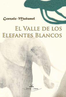 el valle de los elefantes blancos-gonzalo muñumel-9788490111017