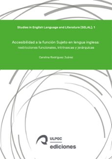 accesibilidad a la funcion sujeto en lengua inglesa: restriccioness funcionales, intrinsecas y jerarquicas-carolina rodriguez juarez-9788490424117