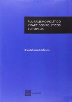 pluralismo politico y partidos politicos europeos-graciela lopez de la fuente-9788490451717