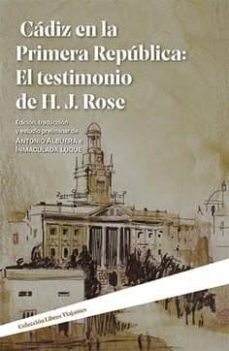 cadiz en la primera republica: el testimonio de h.j. rose-antonio y otros albuera guirnaldos-9788490458617
