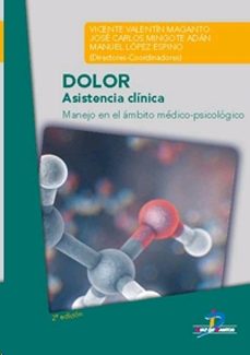 dolor: asistencia clinica: manejo en el ambito medico-psicologico (2ª ed.)-vicente valentin (coord.) maganto-jose carlos (coord.) mingote adan-manuel (coord.) lopez espino-9788490522417